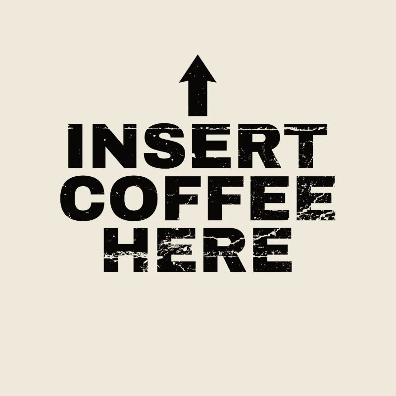 Insert Coffee Here Coffee Drinker Joke