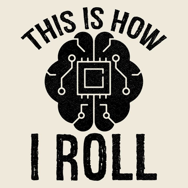 this is how I roll Artificial Intelligence