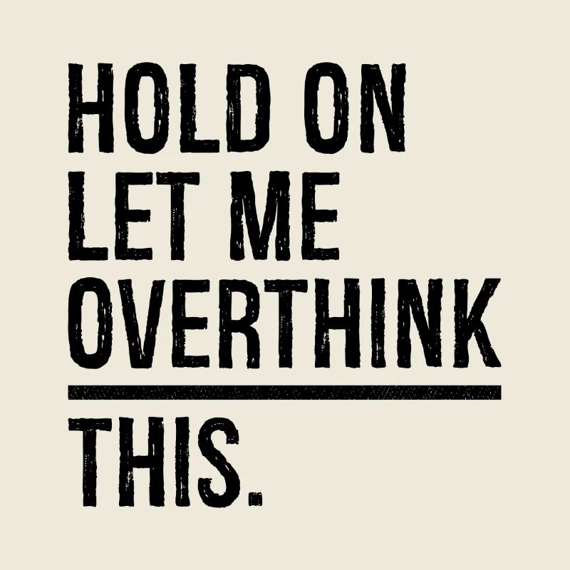 hold on let me overthink this