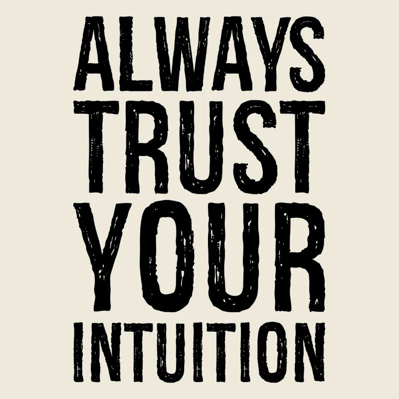 always trust your intuition