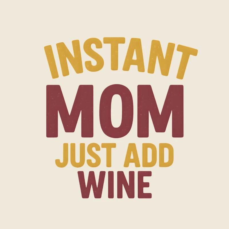 Instant Mom – Just Add Wine