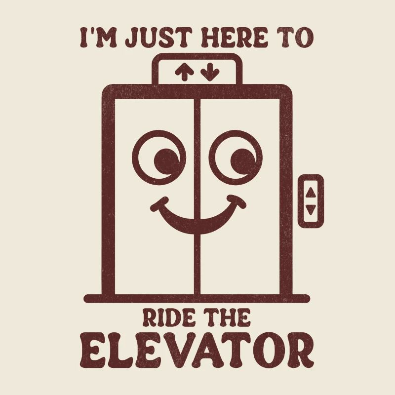 I'm Just Here To Ride The Elevator 