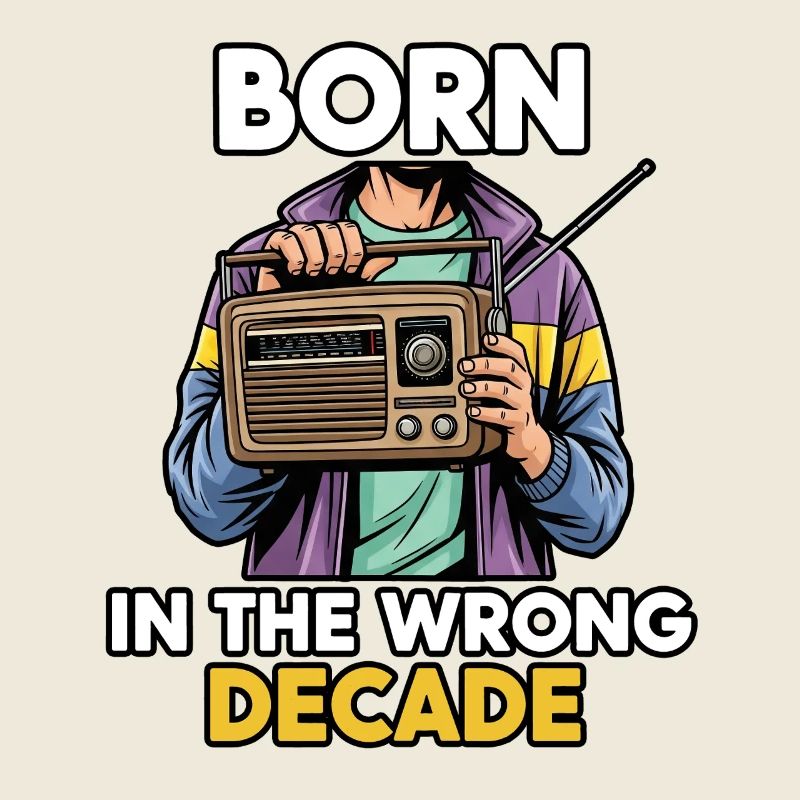 Born in the wrong decade