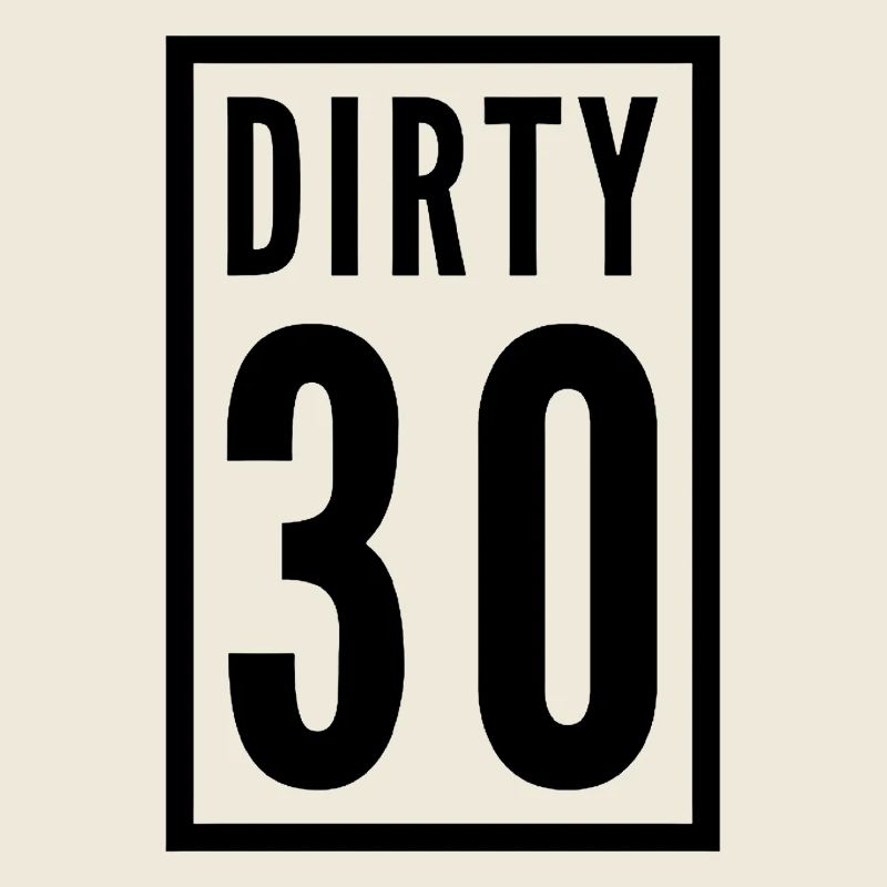 Dirty 30 30e anniversaire