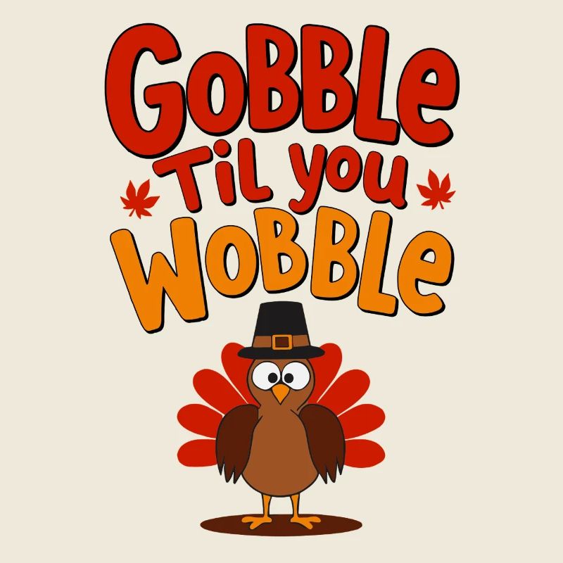 Gobble Til You Wobble - Dinde de Thanksgiving