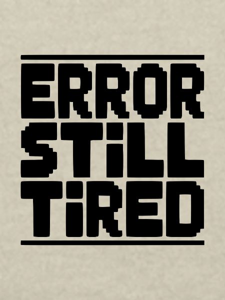 Error Still Tired