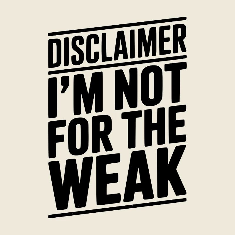 Disclaimer I’m Not For The Weak