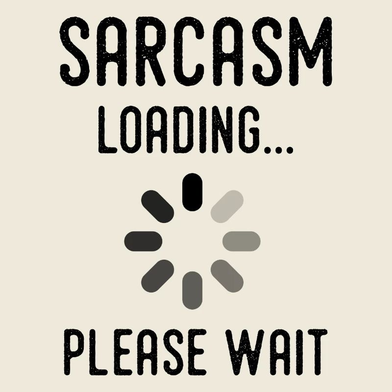 sarcasm loading, please wait