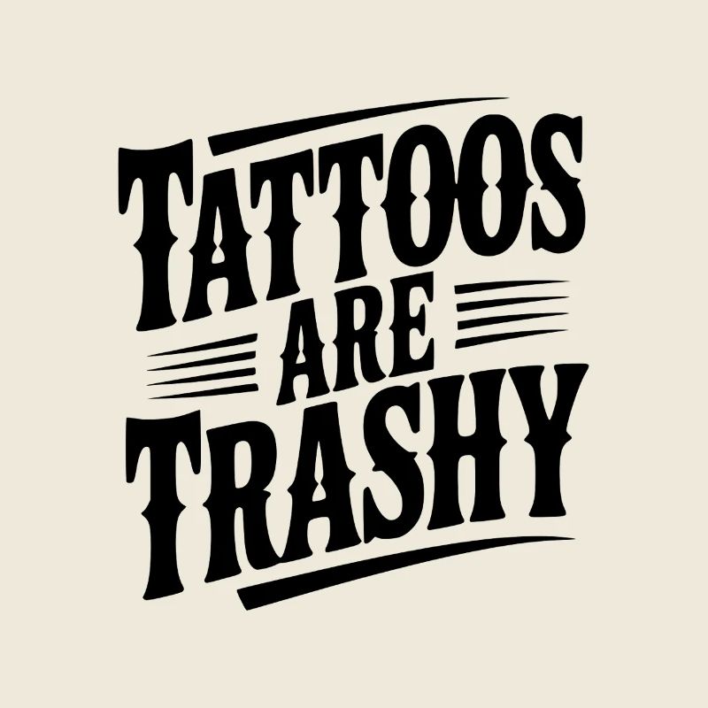 Tattoos Are Trashy