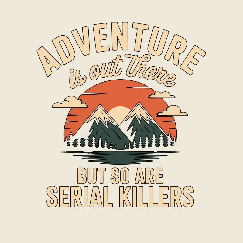 Adventure Is Out There Serial Killers