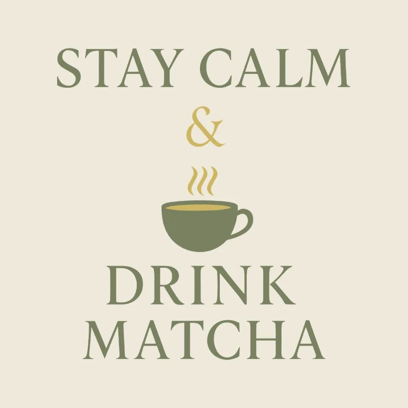 Stay Calm & Drink Matcha 