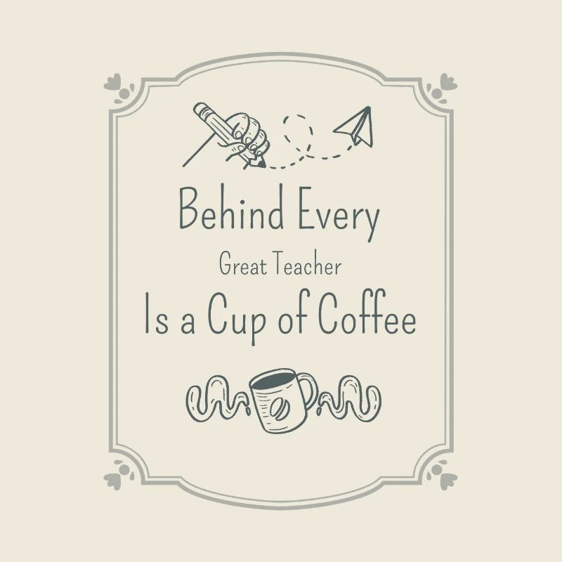 Behind Every Great Teacher Is a Cup of Coffee