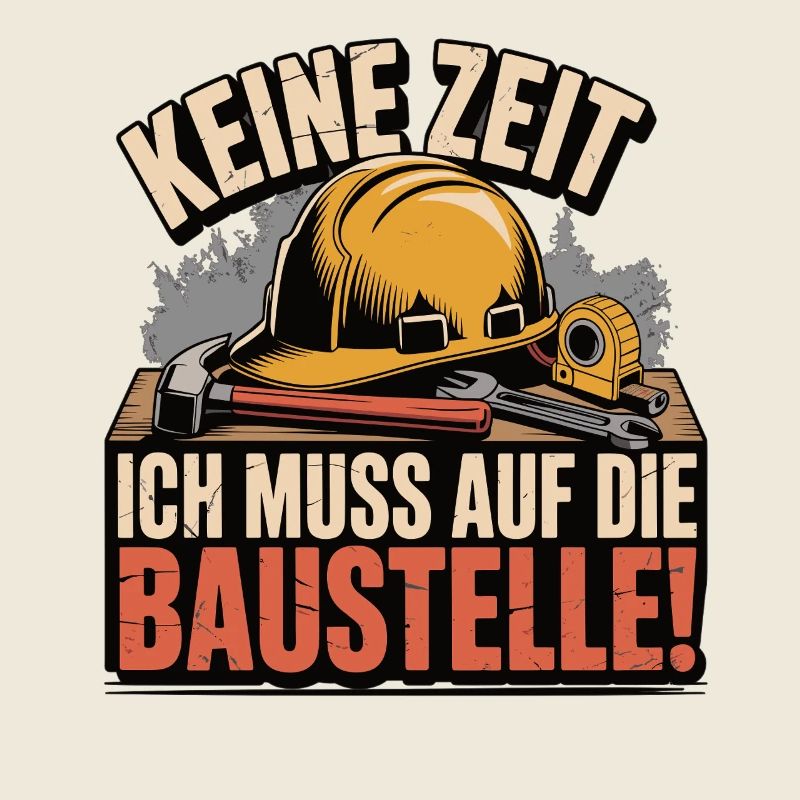 Keine Zeit – Ich muss auf die Baustelle