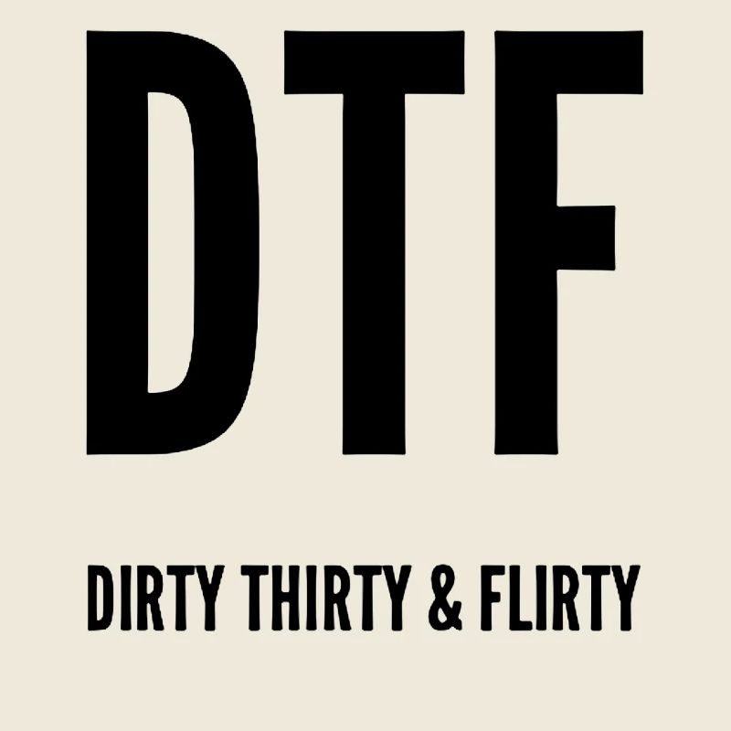 Dirty Thirty Flirty DTF 30e anniversaire