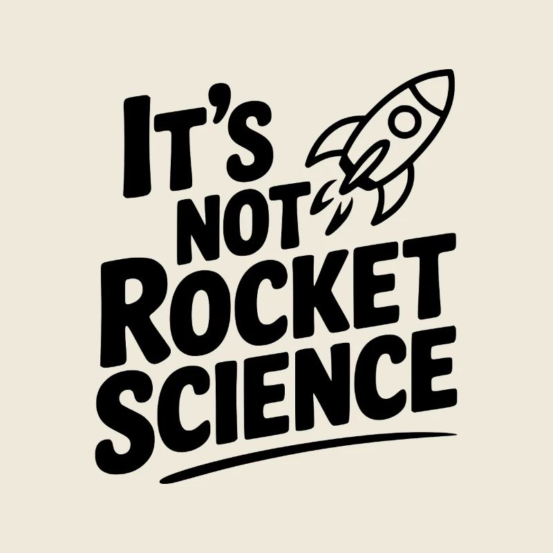 It’s Not Rocket Science