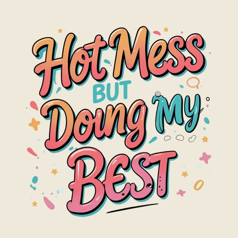 Hot Mess Doing My Best