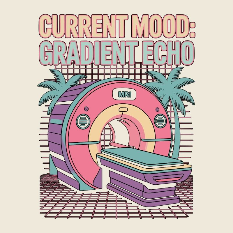 MRI Tech Current Mood Gradient Echo Radiologist
