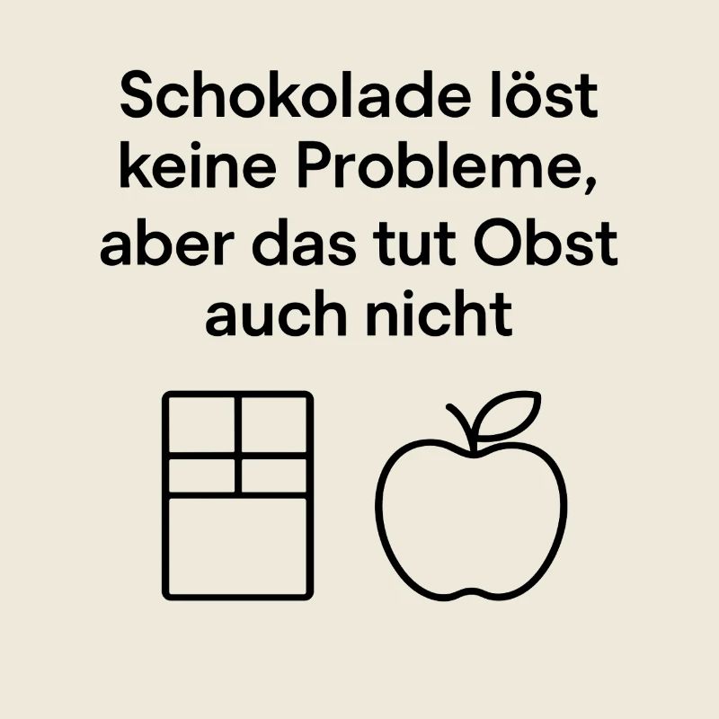 Schokolade löst keine Probleme – Fun Spruch