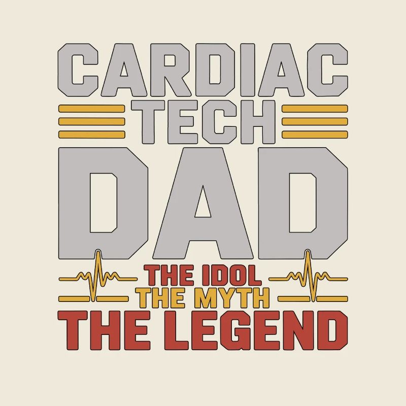 Cardiac Tech Dad The Idol The Myth The Echo Tech