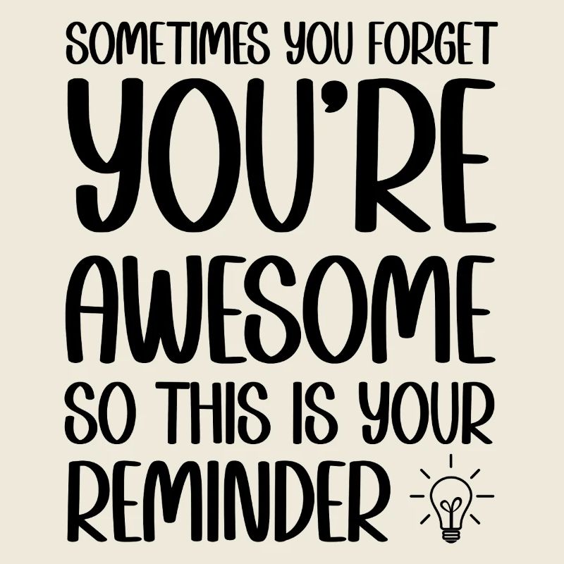 Sometimes you forget you're awesome reminder