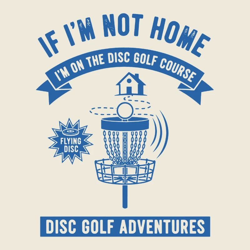 If Im Not Home Im On The Disc Golf Course Disc