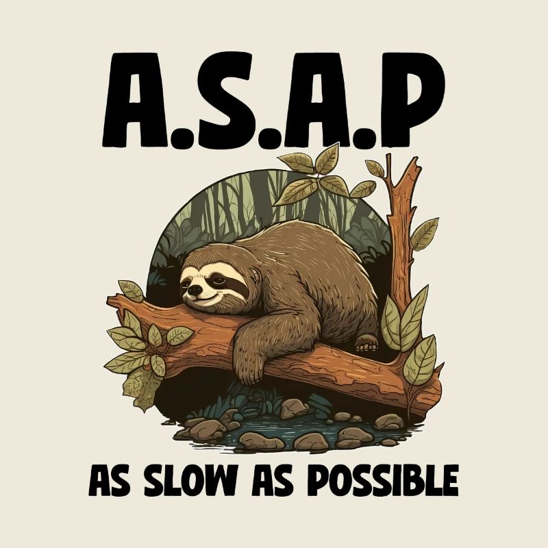 Sloth ASAP As Slow As Possible