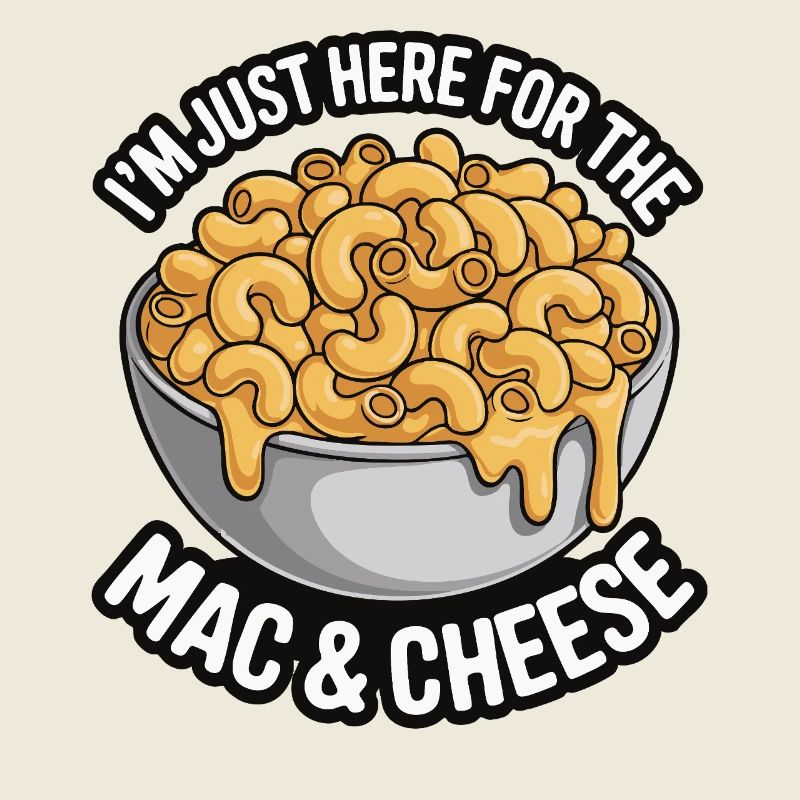 Mac & Cheese Fan - I’m Just Here
