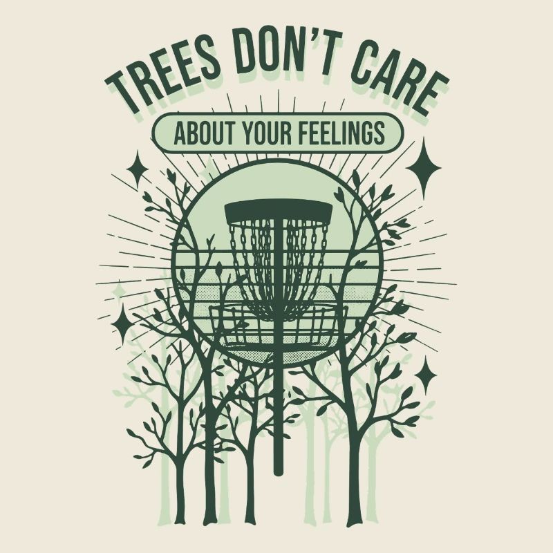 Trees Dont Care About Your Feelings Disc Golf
