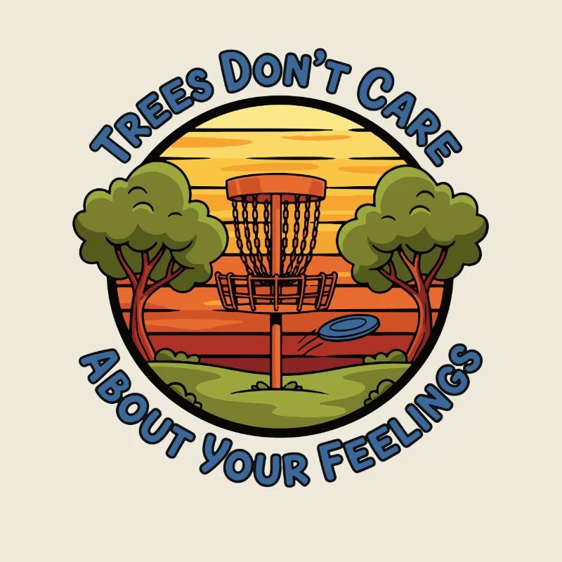Trees Dont Care About Your Feelings Funny Disc