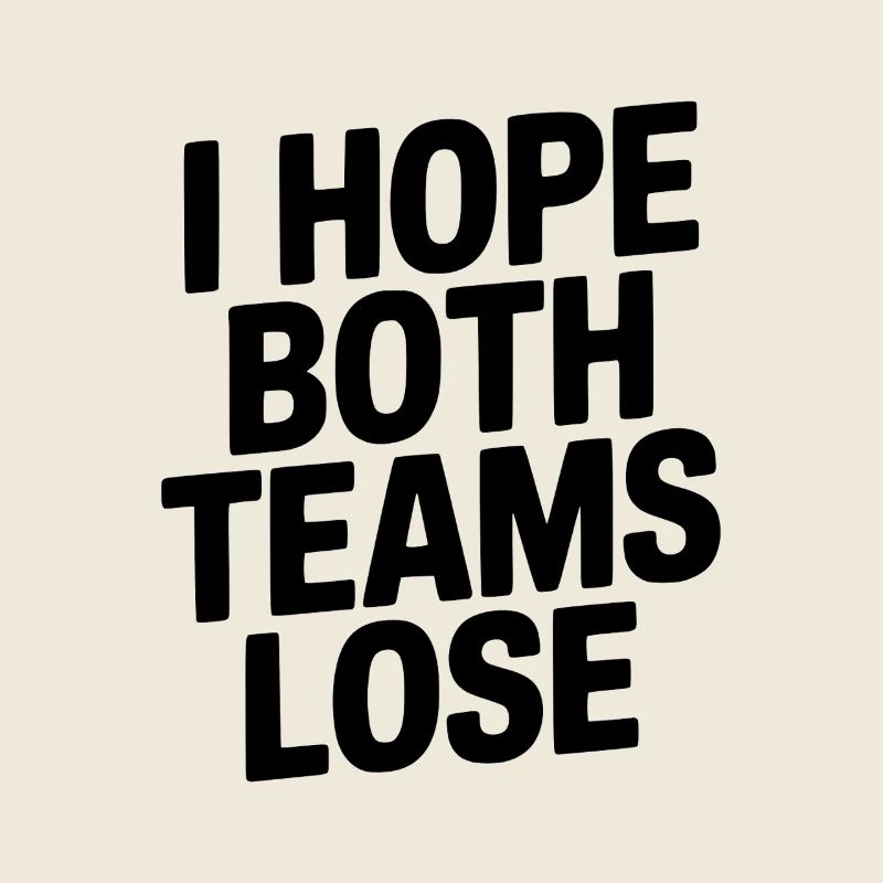 I Hope Both Teams Lose