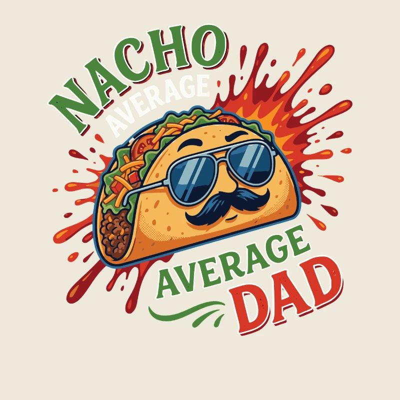 Nacho Average Average Dad Humor Design