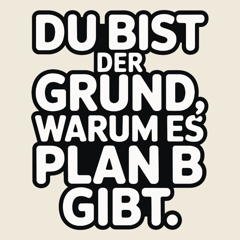 Du bist der Grund warum es Plan B gibt