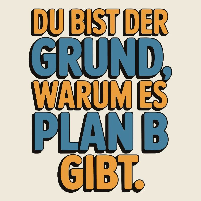 You're the reason there's a plan B