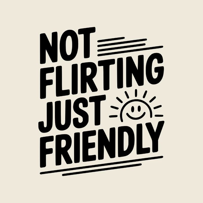 Not Flirting Just Friendly