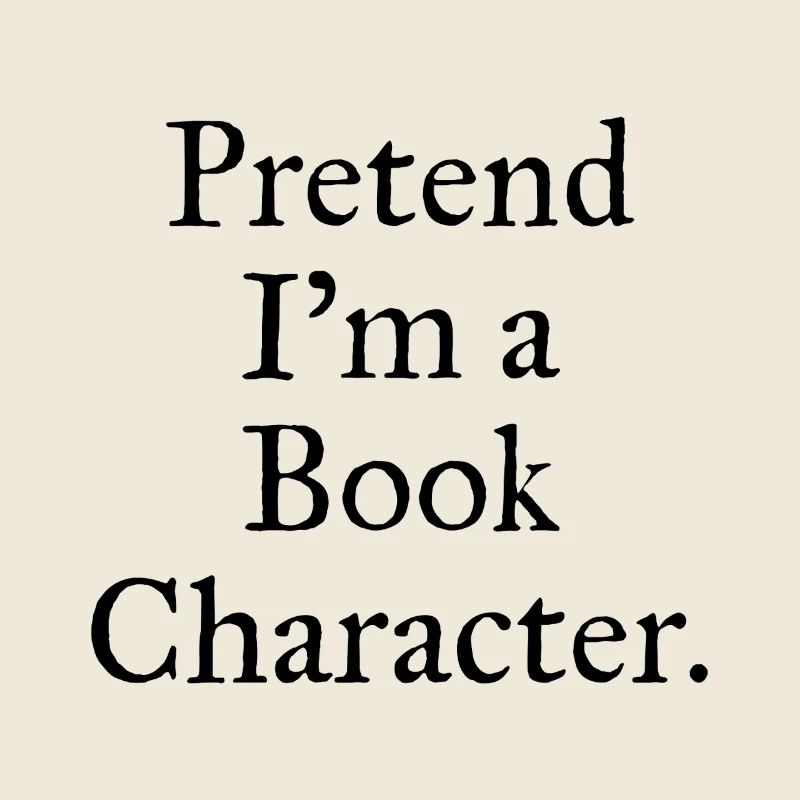 Pretend I'm A Book Character Funny Reading