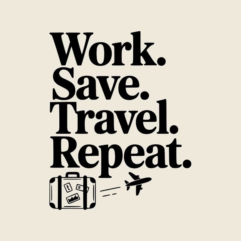 Work. Save. Travel. Repeat.