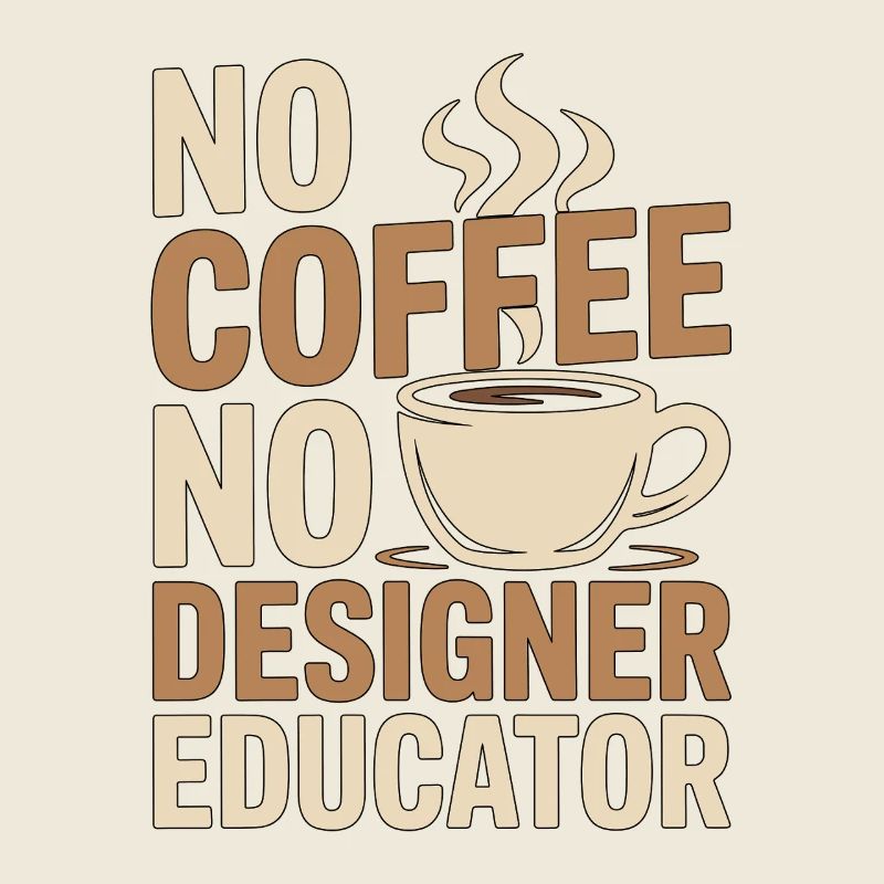 Designer Educator No Coffee Teacher Coffee Lover