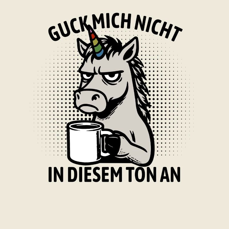 Guck mich nicht in diesem Ton an - Einhorn
