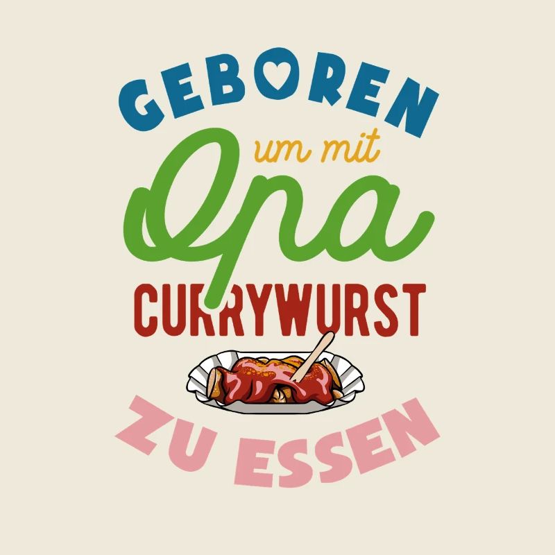 Geboren um mit Opa Currywurst zu essen
