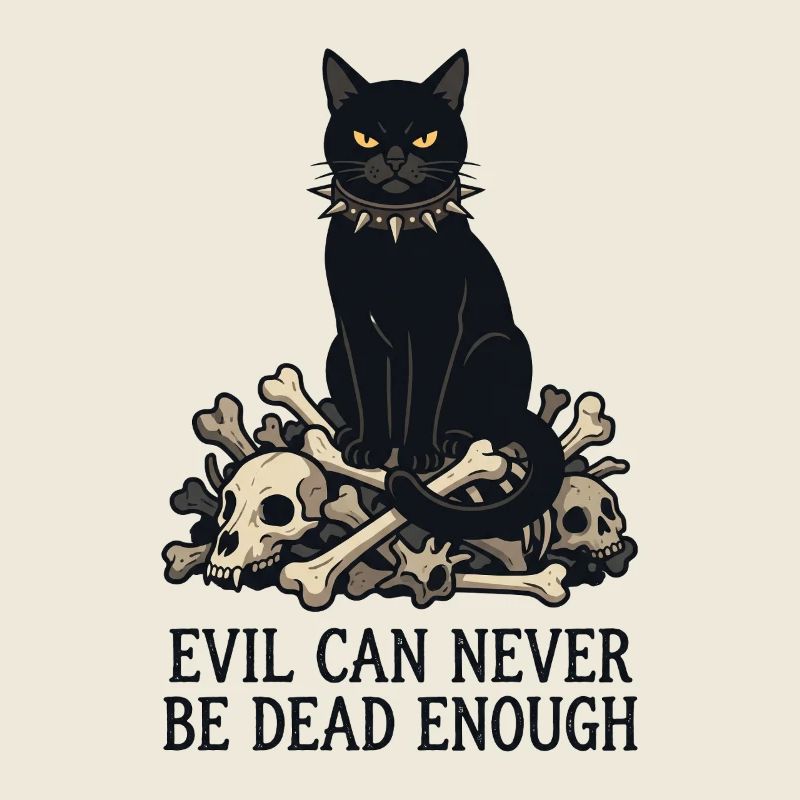 Evil Can Never Be Dead Enough