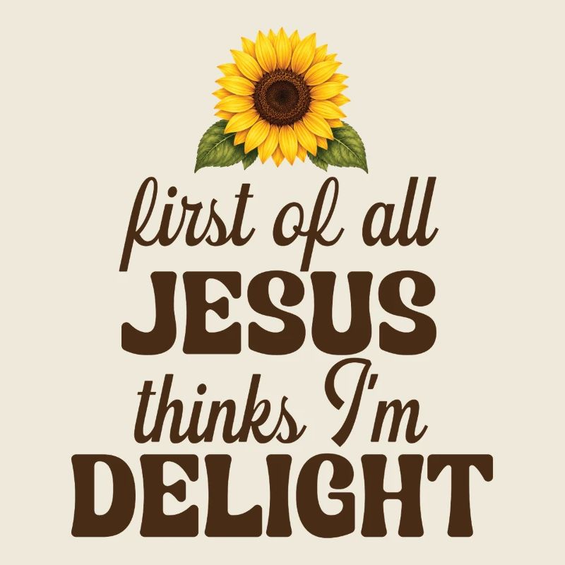 First Of All Jesus Thinks I'm A Delight