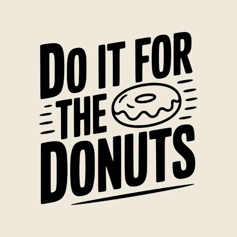 Mach es für die Donuts
