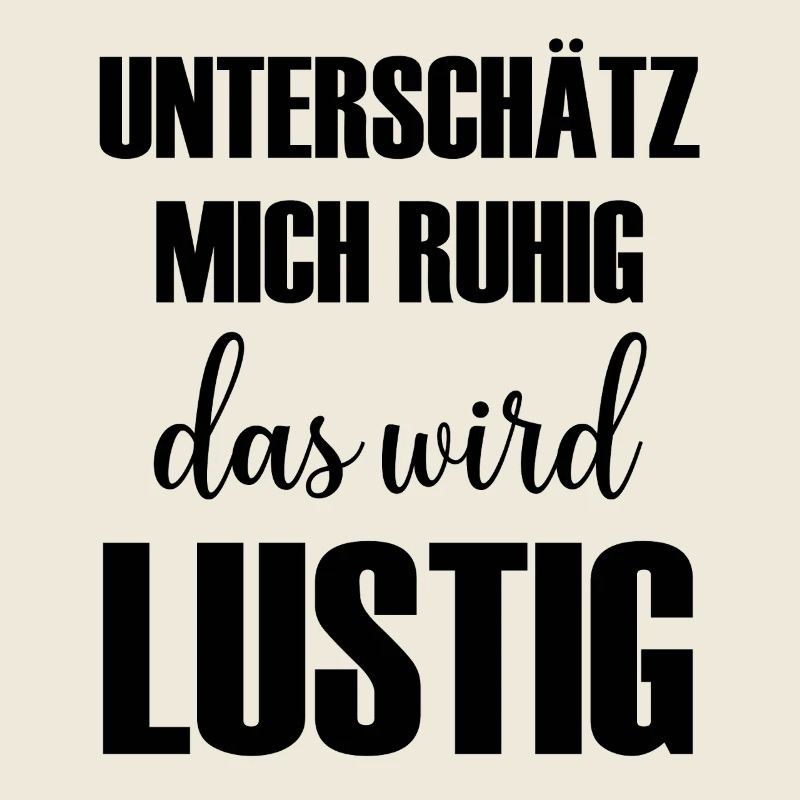 Unterschätz mich ruhig das wird Lustig Spruch