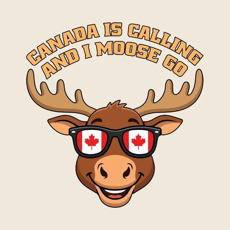 Canada Is Calling And I Moose Go Canadian Moose