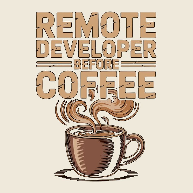 Remote Developer Before Remote Coder Coffee Lover