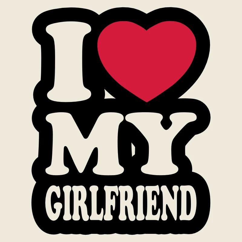 I love my girlfriend