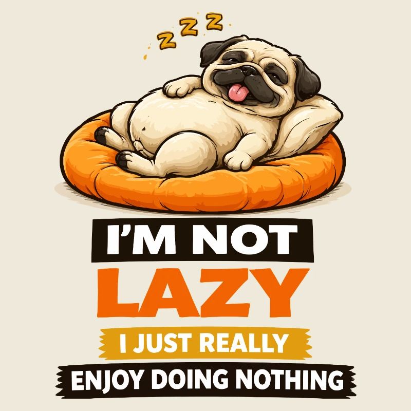 Not Lazy Just Enjoying Nothing Pug