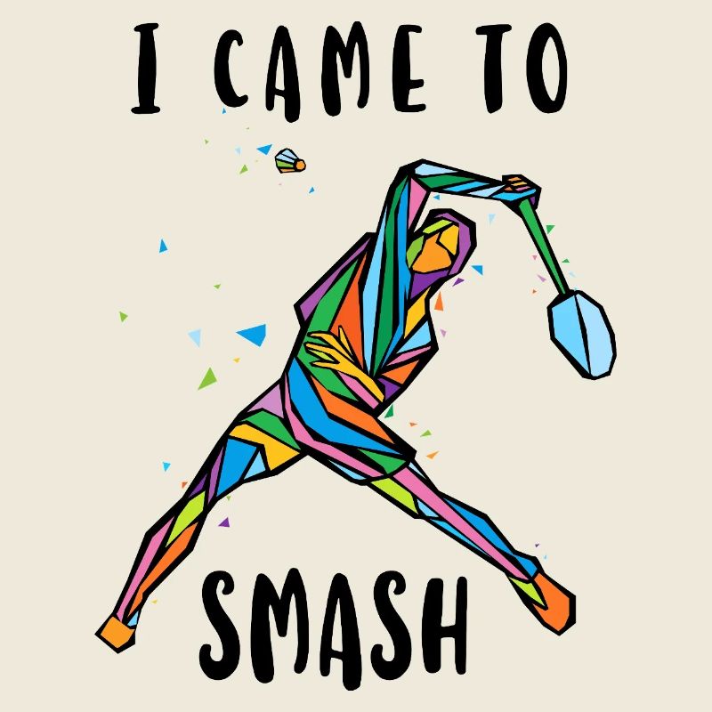 I Came To Smash Badminton Player 