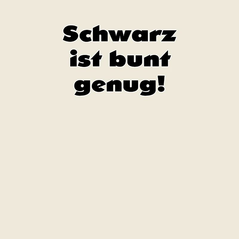 Spruch - Schwarz ist bunt genug!