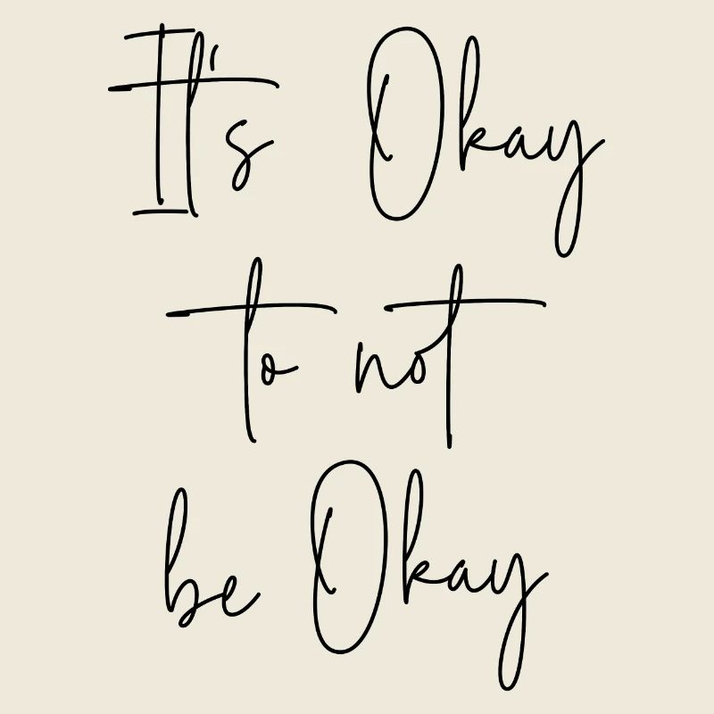 It's okay to not be okay
